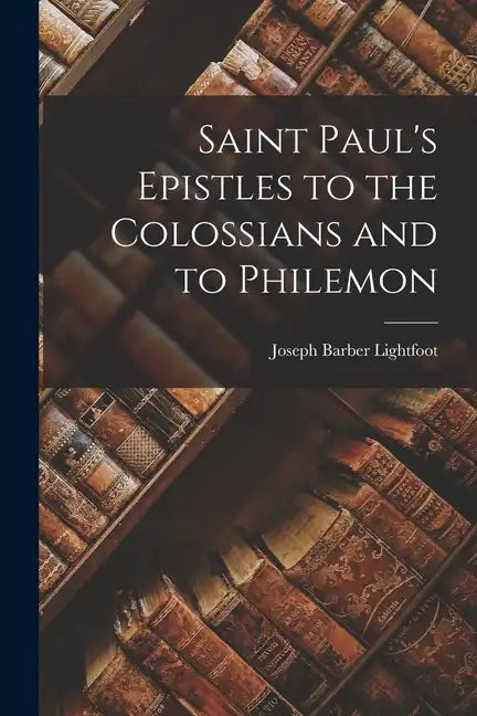 Saint Paul's Epistles to the Colossians and to Philemon - Paperback