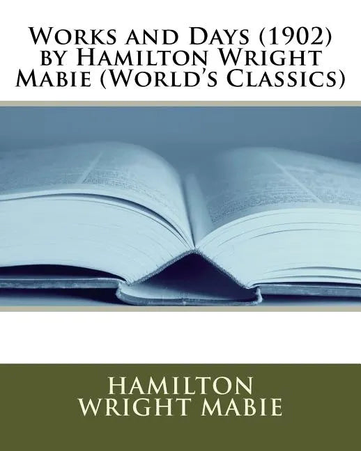 Works and Days (1902) by Hamilton Wright Mabie (World's Classics) - Paperback
