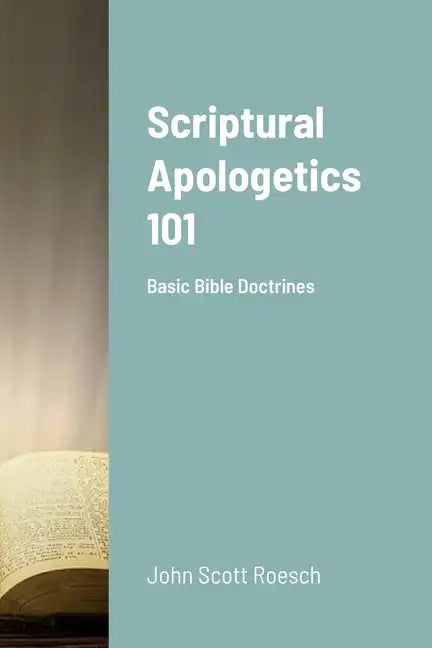 Scriptural Apologetics 101: Basic Bible Doctrines - Paperback