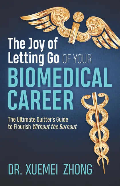 The Joy of Letting Go of Your Biomedical Career: The Ultimate Quitter's Guide to Flourish Without the Burnout - Paperback