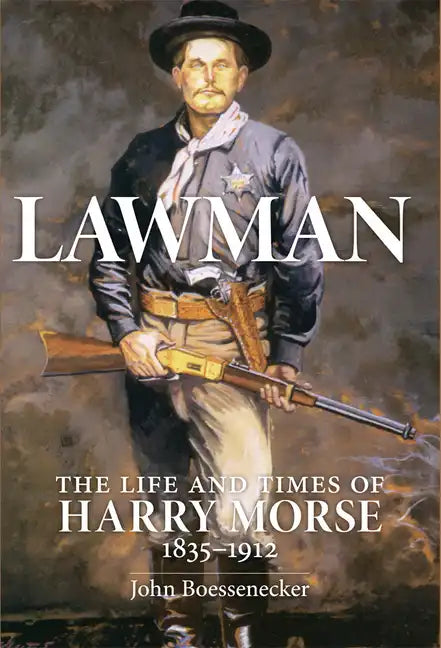 Lawman: Life and Times of Harry Morse, 1835-1912, the - Hardcover