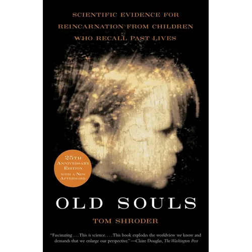 Old Souls: Scientific Evidence for Reincarnation from Children Who Recall Past Lives - Paperback
