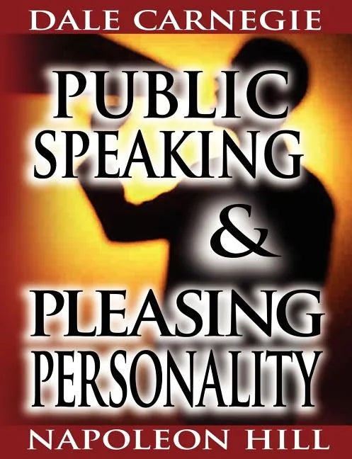 Public Speaking by Dale Carnegie (the author of How to Win Friends & Influence People) & Pleasing Personality by Napoleon Hill (the author of Think an - Paperback