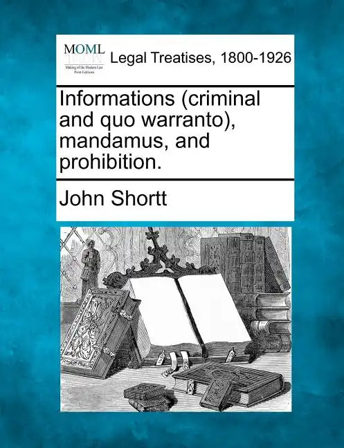 Informations (criminal and quo warranto), mandamus, and prohibition. - Paperback