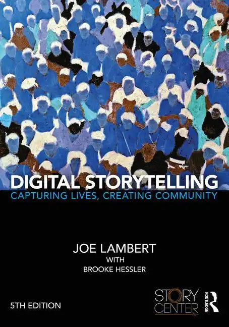 Digital Storytelling: Capturing Lives, Creating Community - Paperback