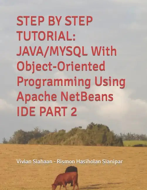 Step by Step Tutorial: JAVA/MYSQL With Object-Oriented Programming Using Apache NetBeans IDE PART 2 - Paperback