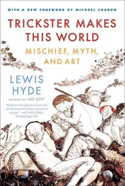 Trickster Makes This World: Mischief, Myth, and Art - Paperback