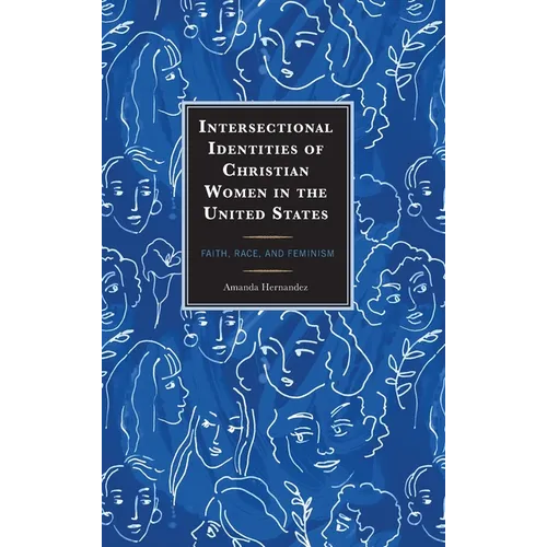 Intersectional Identities of Christian Women in the United States: Faith, Race, and Feminism - Hardcover