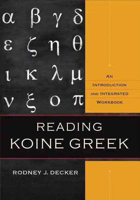 Reading Koine Greek: An Introduction and Integrated Workbook - Hardcover