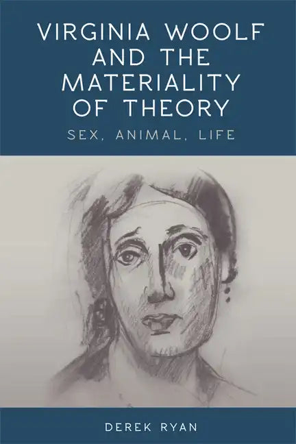 Virginia Woolf and the Materiality of Theory: Sex, Animal, Life - Paperback