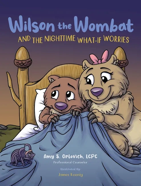 Wilson the Wombat and the Nighttime What-If Worries: A therapeutic book and a fun story to help support anxious and worried kids at bedtime. Written b - Hardcover