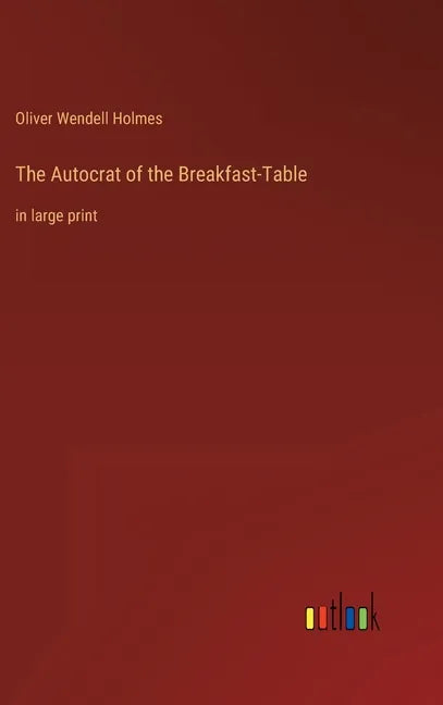 The Autocrat of the Breakfast-Table: in large print - Hardcover