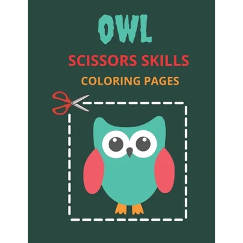 Owl Scissors Skills Coloring Pages: Color, Cut Out And Glue Exercise book for Kids ages 3-5 Toddlers, Preschoolers, and kindergartens - Cutting Practi - Paperback
