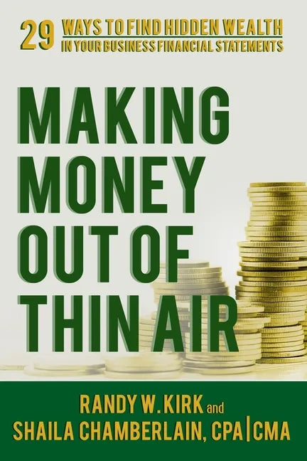 Making Money Out of Thin Air: 29 Ways To Find Hidden Wealth In Your Business Financial Statements - Paperback