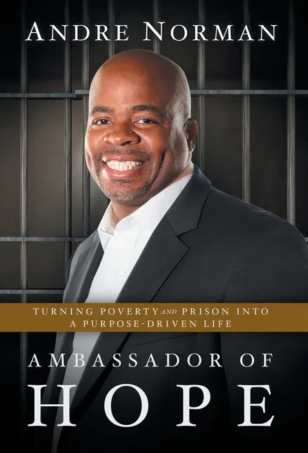 Ambassador of Hope: Turning Poverty and Prison into a Purpose-Driven Life - Hardcover