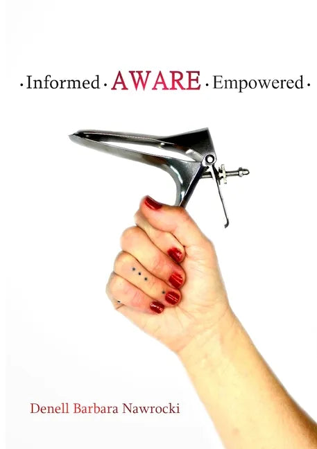 Informed, Aware, Empowered: A Self-Guided Journey to Clear Paps - Paperback