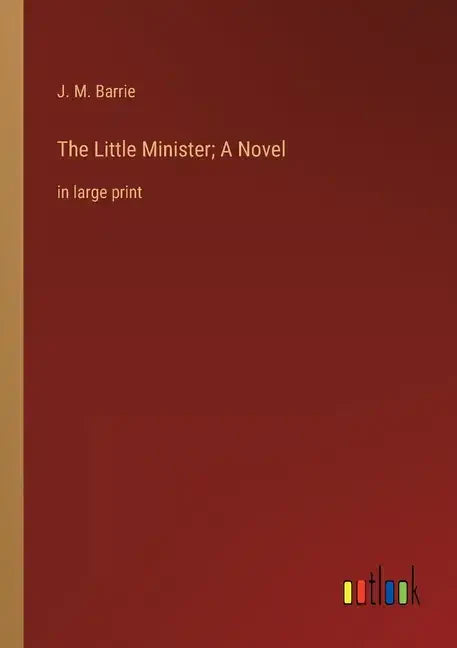 The Little Minister; A Novel: in large print - Paperback