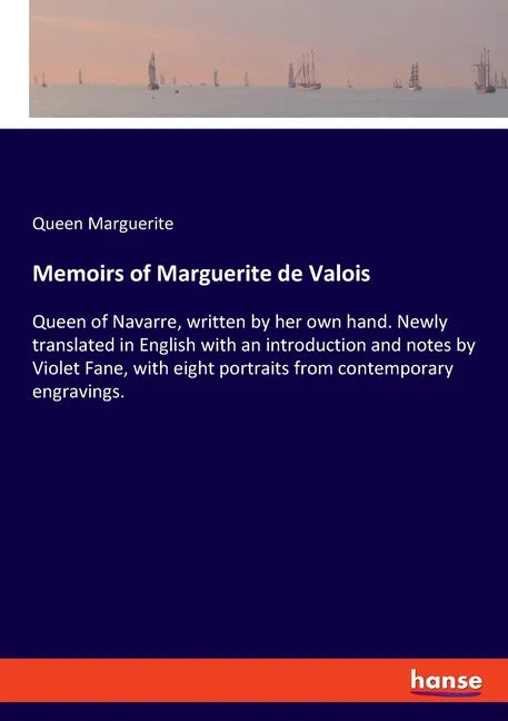 Memoirs of Marguerite de Valois: Queen of Navarre, written by her own hand. Newly translated in English with an introduction and notes by Violet Fane, - Paperback