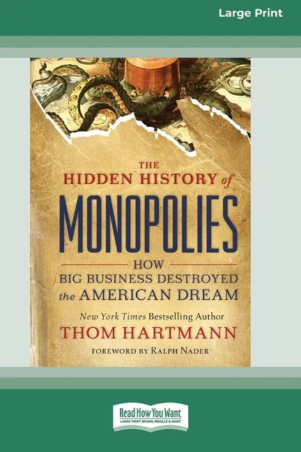 The Hidden History of Monopolies: How Big Business Destroyed the American Dream (16pt Large Print Edition) - Paperback