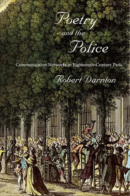 Poetry and the Police: Communication Networks in Eighteenth-Century Paris - Paperback