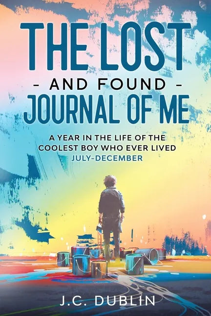 The Lost and Found Journal of Me: A Year in the Life of the Coolest Boy Who Ever Lived (July-December) - Paperback