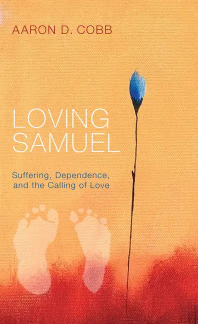 Loving Samuel: Suffering, Dependence, and the Calling of Love - Hardcover