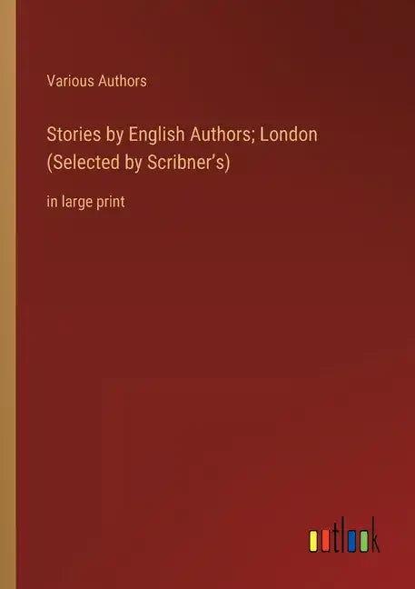 Stories by English Authors; London (Selected by Scribner's): in large print - Paperback