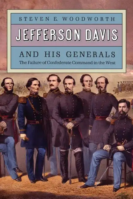Jefferson Davis and His Generals: The Failure of Confederate Command in the West - Paperback