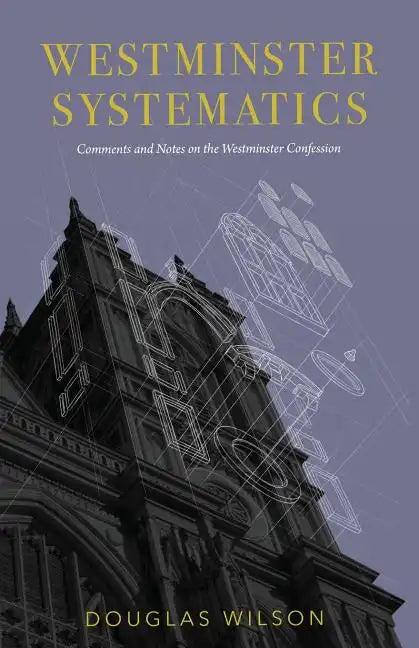 Westminster Systematics: Comments and Notes on the Westminster Confession - Paperback