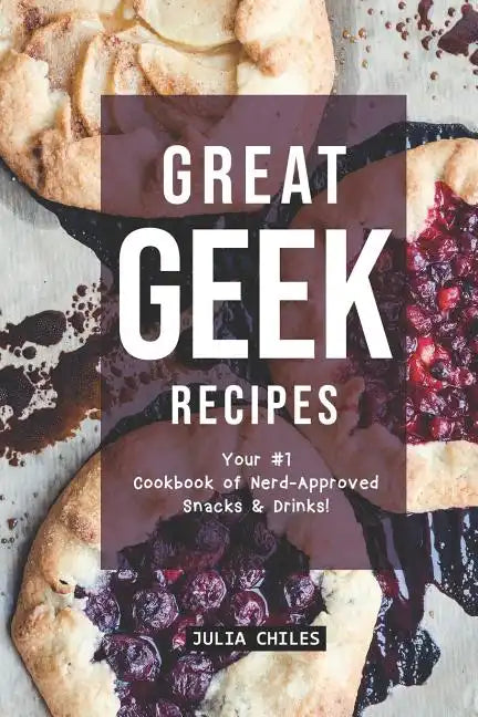 Great Geek Recipes: Your #1 Cookbook of Nerd-Approved Snacks Drinks! - Paperback