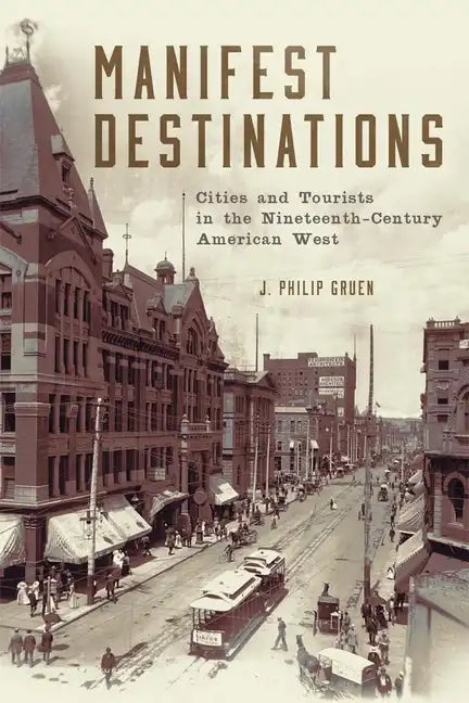 Manifest Destinations: Cities and Tourists in the Nineteenth-Century American West - Hardcover