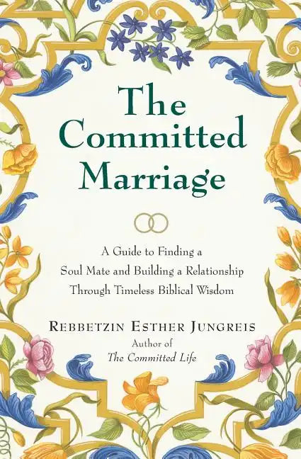 The Committed Marriage: A Guide to Finding a Soul Mate and Building a Relationship Through Timeless Biblical Wisdom - Paperback