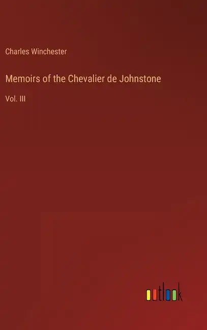 Memoirs of the Chevalier de Johnstone: Vol. III - Hardcover