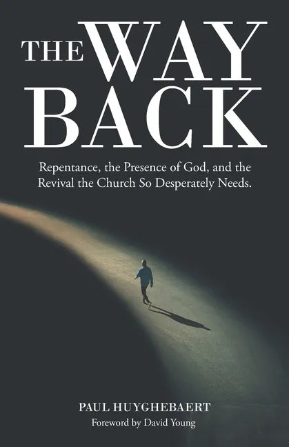 The Way Back: Repentance, the Presence of God, and the Revival the Church so Desperately Needs. - Paperback