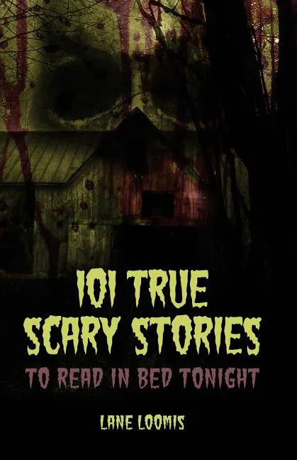 101 True Scary Stories to Read in Bed Tonight - Paperback