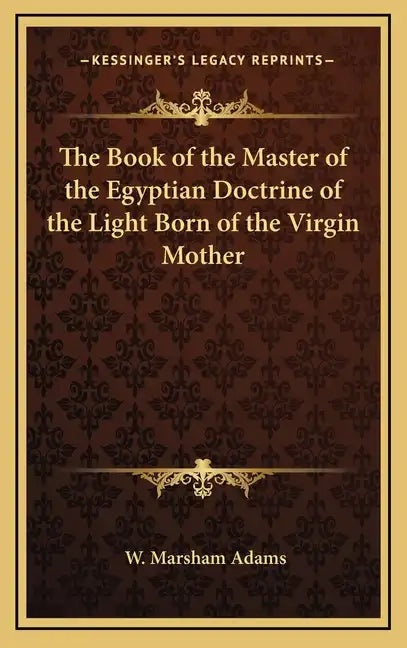 The Book of the Master of the Egyptian Doctrine of the Light Born of the Virgin Mother - Hardcover