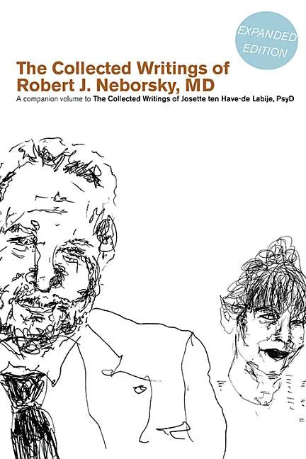 The Collected Writings of Robert J. Neborsky, MD, Expanded Edition: A Companion Volume to the Collected Writings of Josette Ten Have-de Labije, PsyD - Paperback