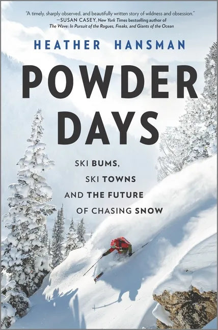 Powder Days: Ski Bums, Ski Towns and the Future of Chasing Snow - Hardcover