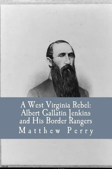 A West Virginia Rebel: Albert Gallatin Jenkins and His Border Rangers - Paperback