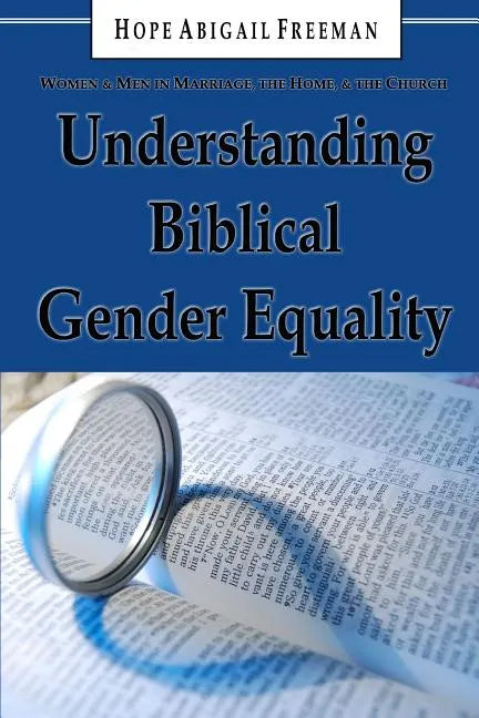 Understanding Biblical Gender Equality: Women and Men in Marriage, the Home, and the Church - Paperback