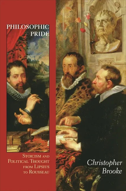 Philosophic Pride: Stoicism and Political Thought from Lipsius to Rousseau - Paperback