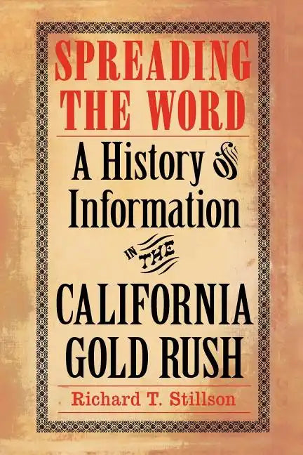 Spreading the Word: A History of Information in the California Gold Rush - Paperback