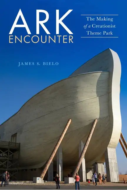 Ark Encounter: The Making of a Creationist Theme Park - Paperback