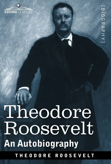 Theodore Roosevelt: An Autobiography--Original Illustrated Edition - Hardcover