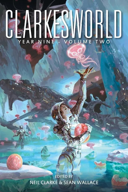 Clarkesworld Year Nine: Volume Two - Paperback