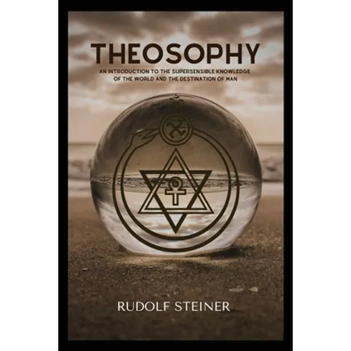Theosophy: An Introduction to the Supersensible Knowledge of the World and the Destination of Man - Paperback