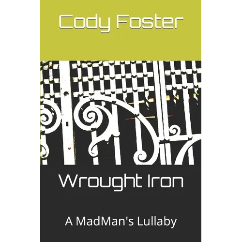 Wrought Iron: A MadMan's Lullaby - Paperback