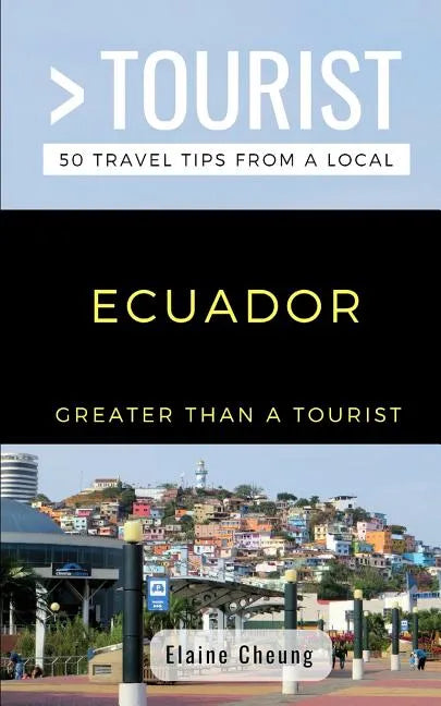 Greater Than a Tourist-Ecuador: 50 Travel Tips from a Local - Paperback