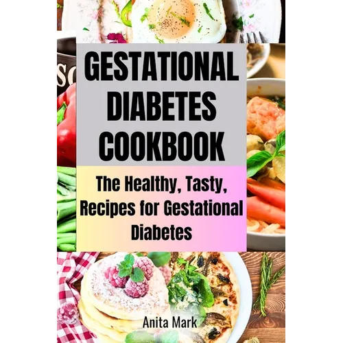 Gestational Diabetes Cookboook: The Healthy, Tasty, Recipes for Gestational Diabetes - Paperback