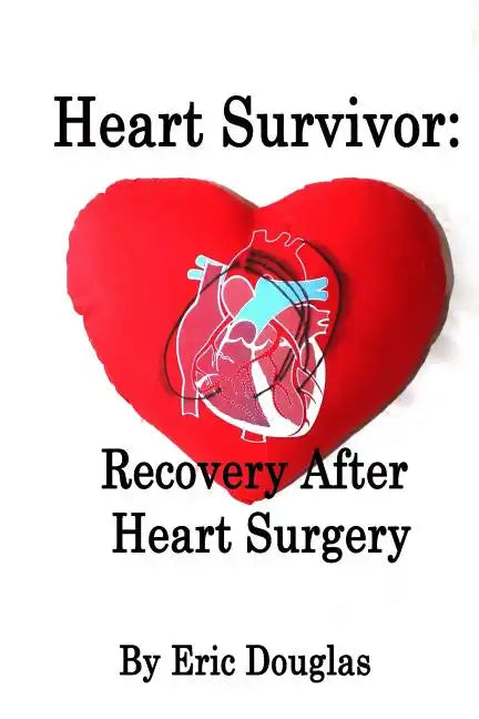 Heart Survivor: Recovery After Heart Surgery - Paperback